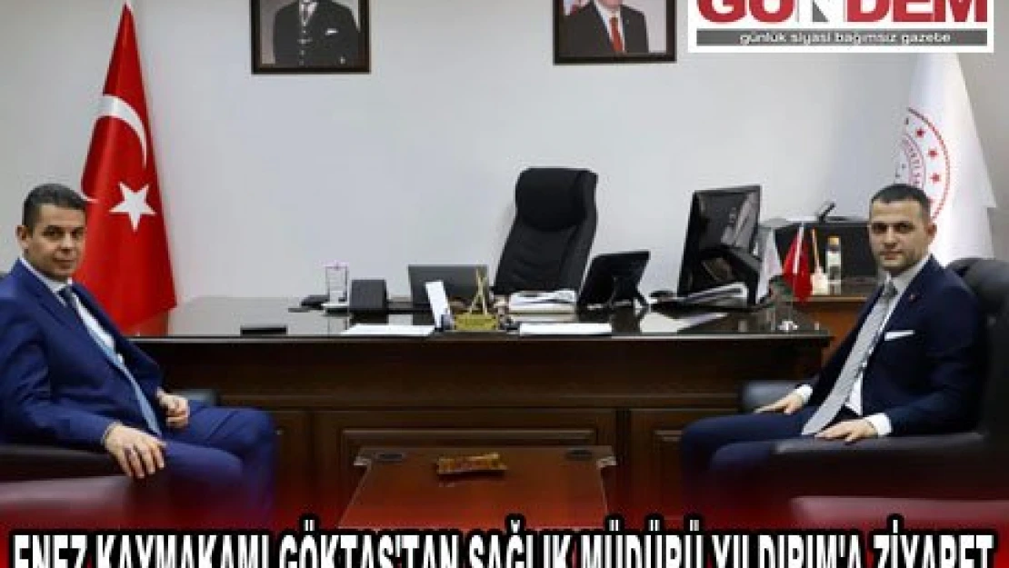 ENEZ KAYMAKAMI GÖKTAŞ'TAN SAĞLIK MÜDÜRÜ YILDIRIM'A ZİYARET