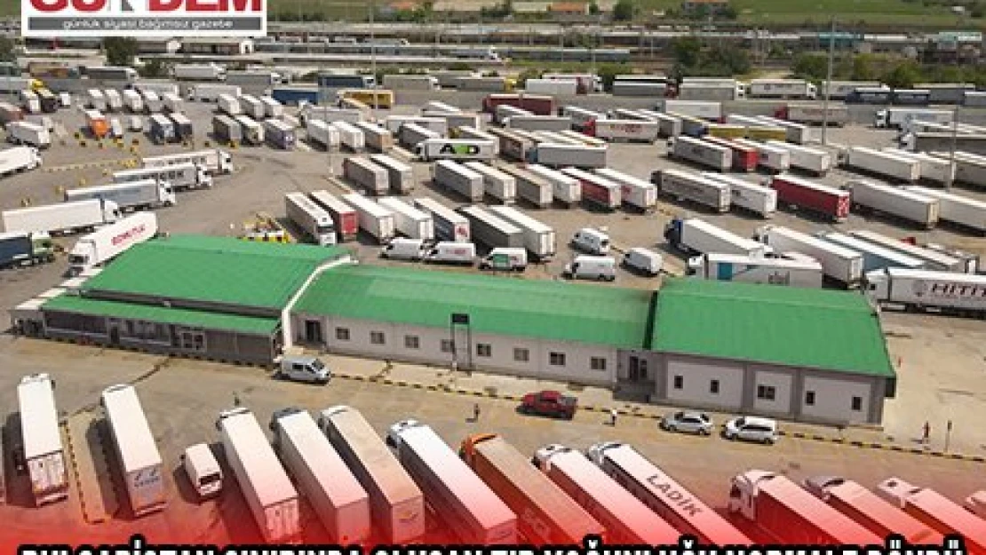 BULGARİSTAN SINIRINDA OLUŞAN TIR YOĞUNLUĞU NORMALE DÖNDÜ