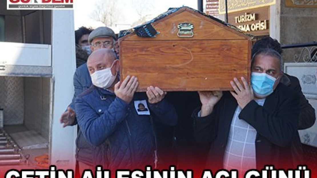 ÇETİN AİLESİNİN ACI GÜNÜ