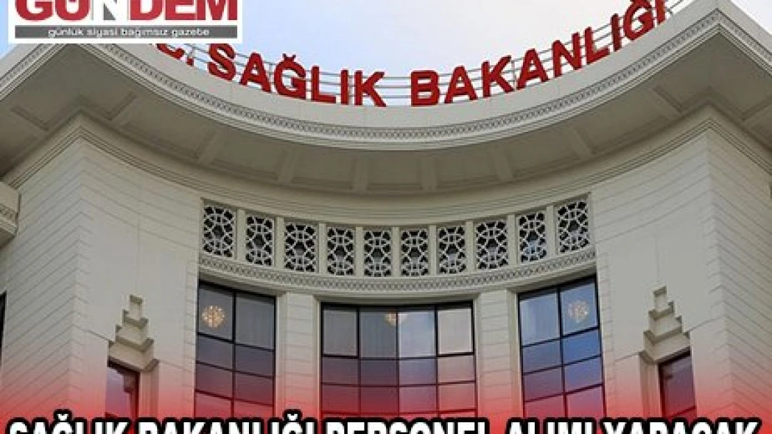 SAĞLIK BAKANLIĞI PERSONEL ALIMI YAPACAK