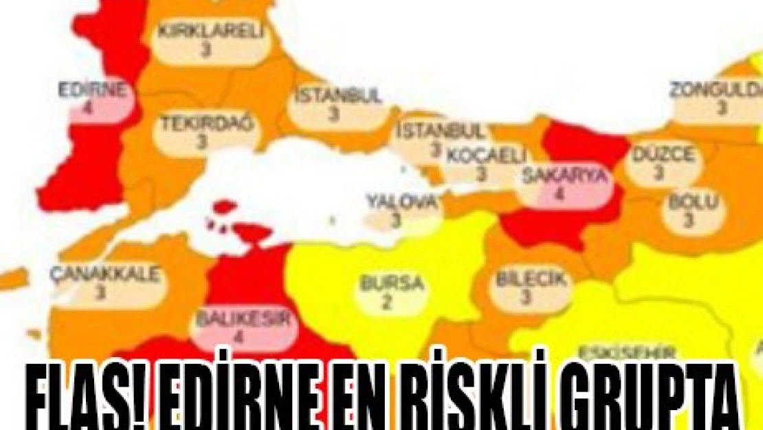 EDİRNE EN RİSKLİ GRUPTA 