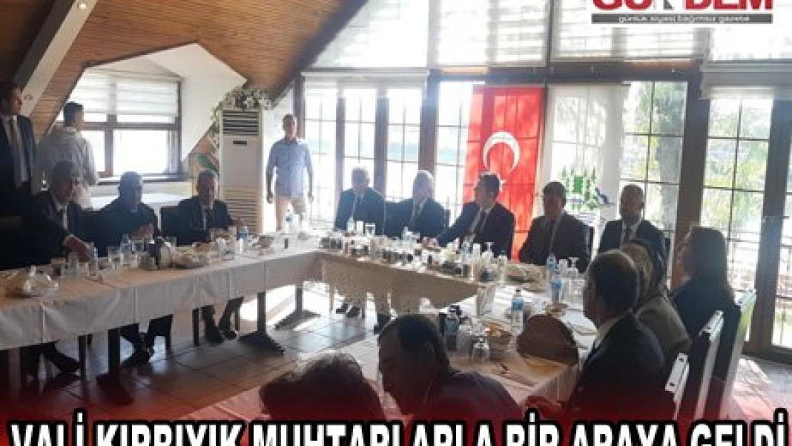Vali Kırbıyık muhtarlarla bir araya geldi