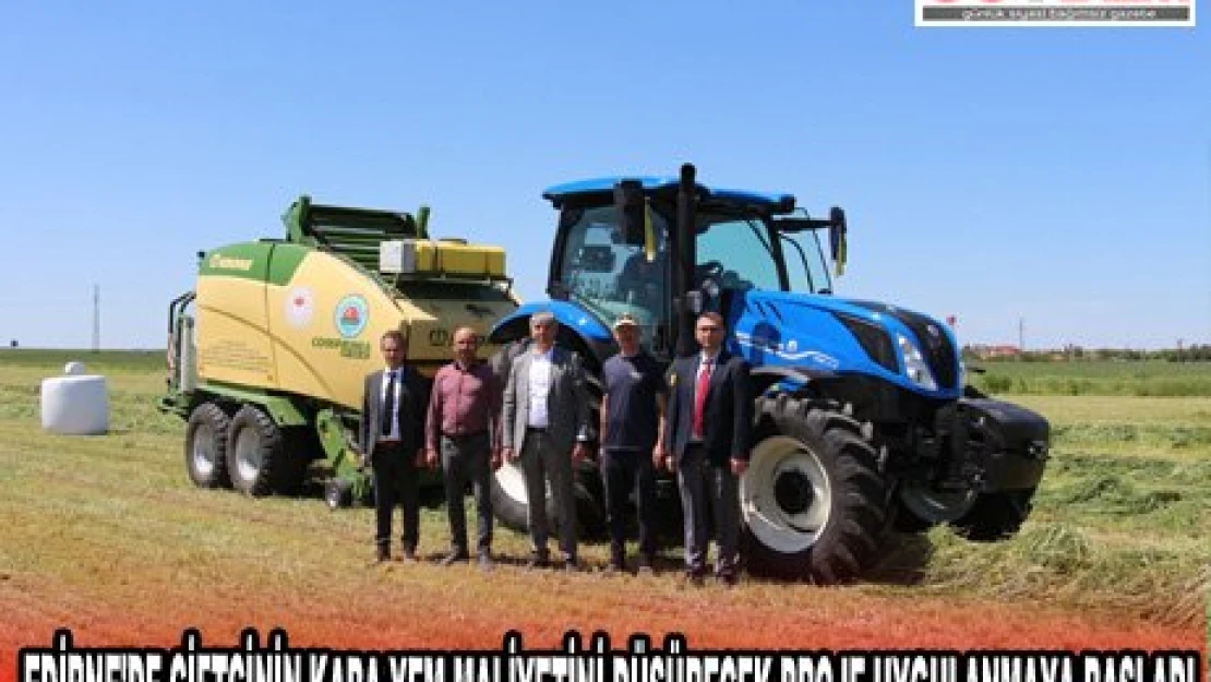 EDİRNE'DE ÇİFTÇİNİN KABA YEM MALİYETİNİ DÜŞÜRECEK PROJE UYGULANMAYA BAŞLADI