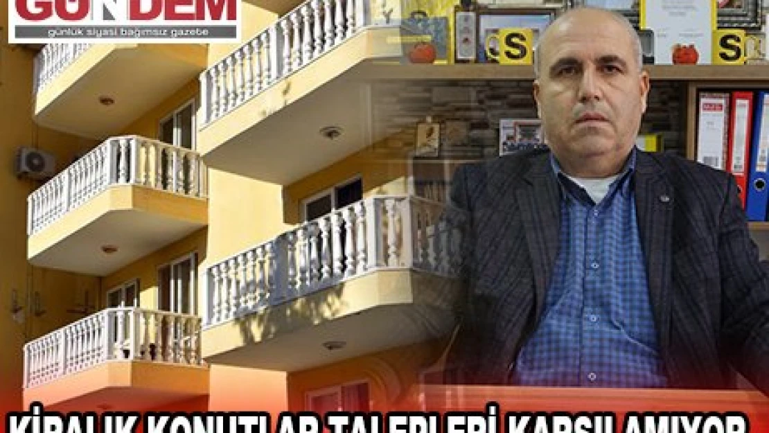 KİRALIK KONUTLAR TALEPLERİ KARŞILAMIYOR