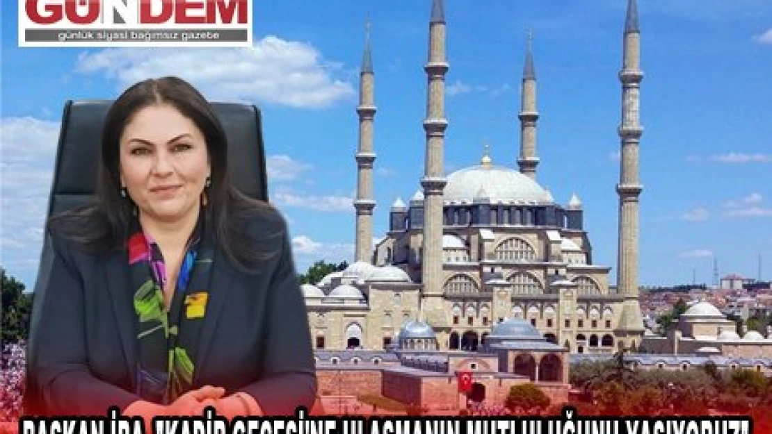 BAŞKAN İBA, 'KADİR GECESİ'NE ULAŞMANIN MUTLULUĞUNU YAŞIYORUZ' 