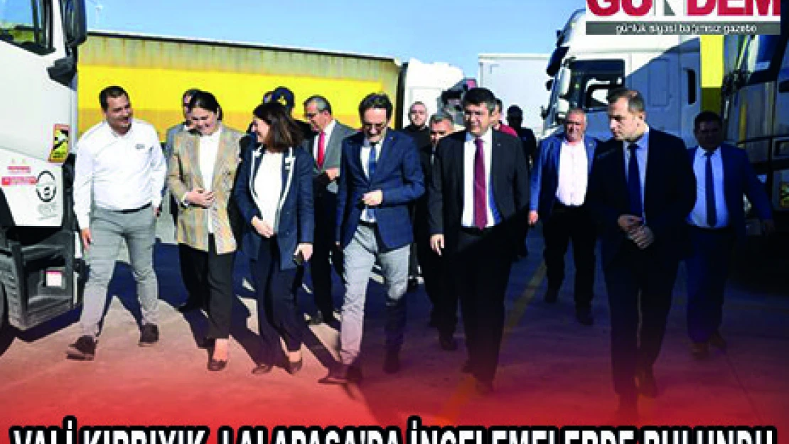 VALİ KIRBIYIK, LALAPAŞA'DA İNCELEMELERDE BULUNDU