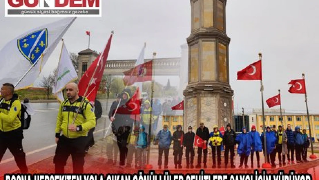 BOSNA HERSEK'TEN YOLA ÇIKAN GÖNÜLLÜLER ŞEHİTLERE SAYGI İÇİN YÜRÜYOR
