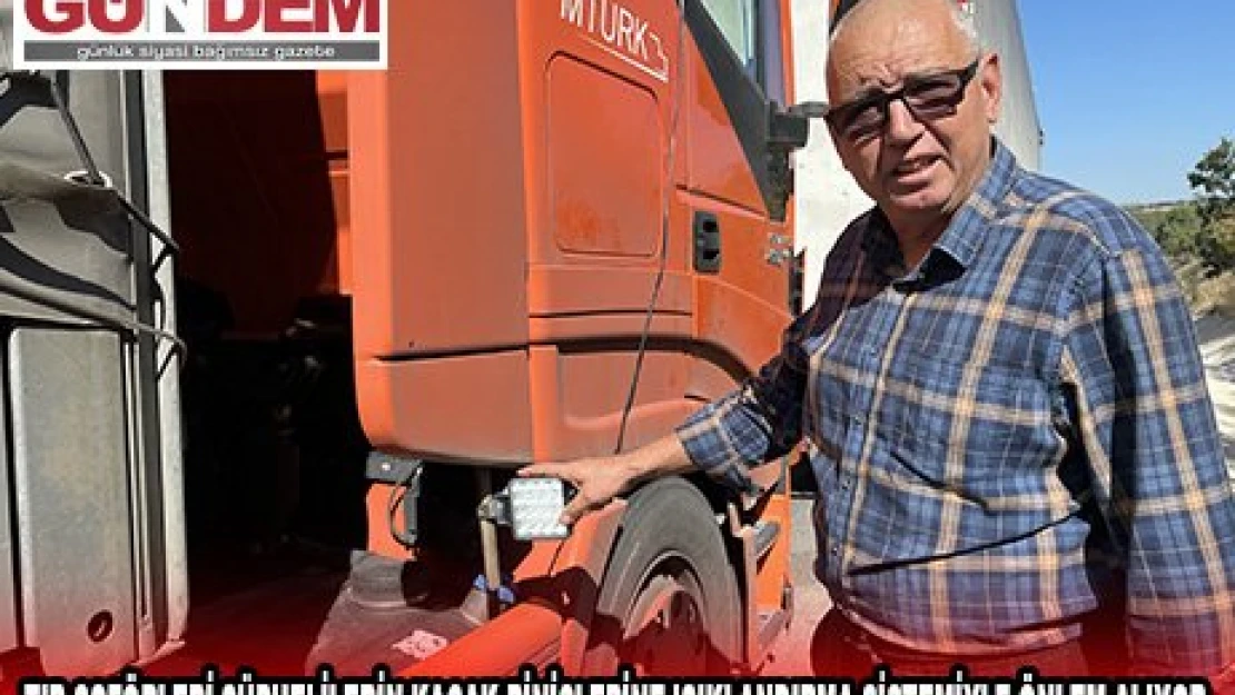 Tır şoförleri şüphelilerin kaçak binişlerine ışıklandırma sistemiyle önlem alıyor