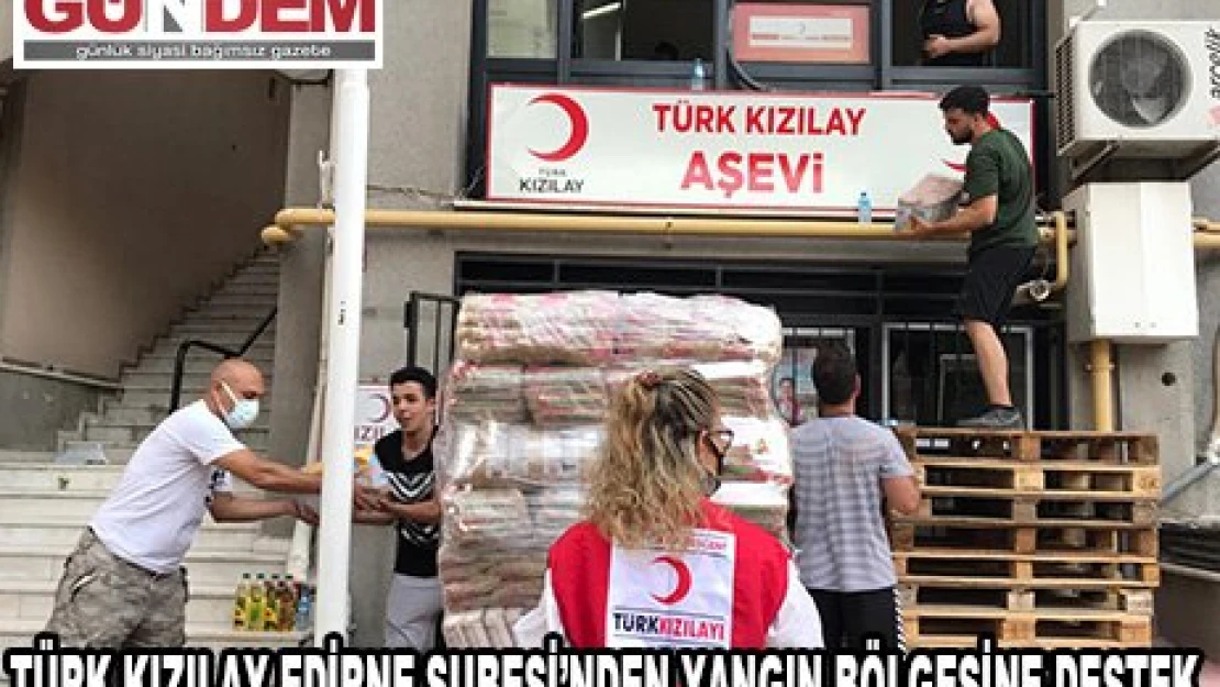 Türk Kızılay Edirne Şubesi'nden yangın bölgesine destek