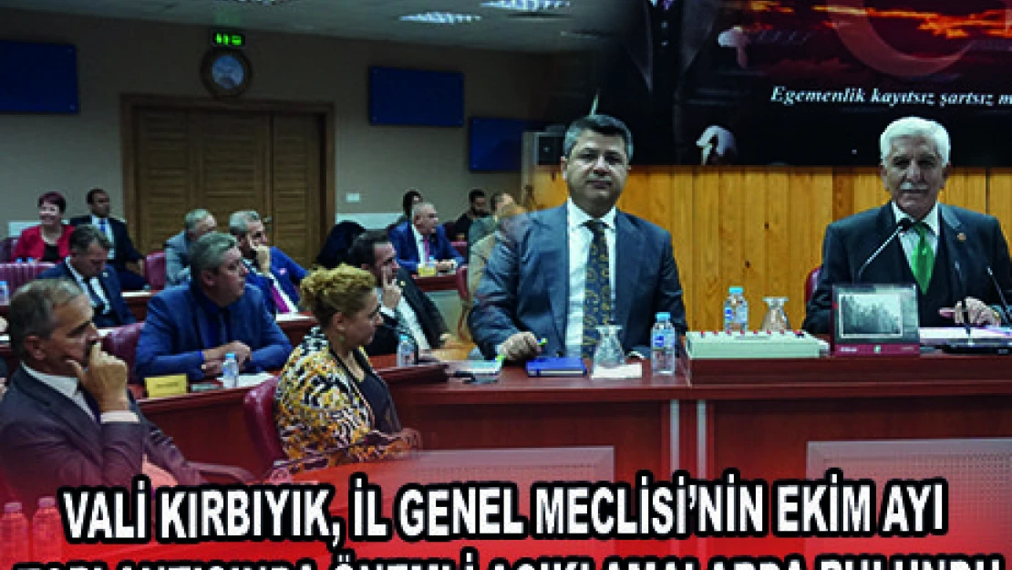 VALİ KIRBIYIK, İL GENEL MECLİSİ'NİN EKİM AYI TOPLANTISINDA ÖNEMLİ AÇIKLAMALARDA BULUNDU