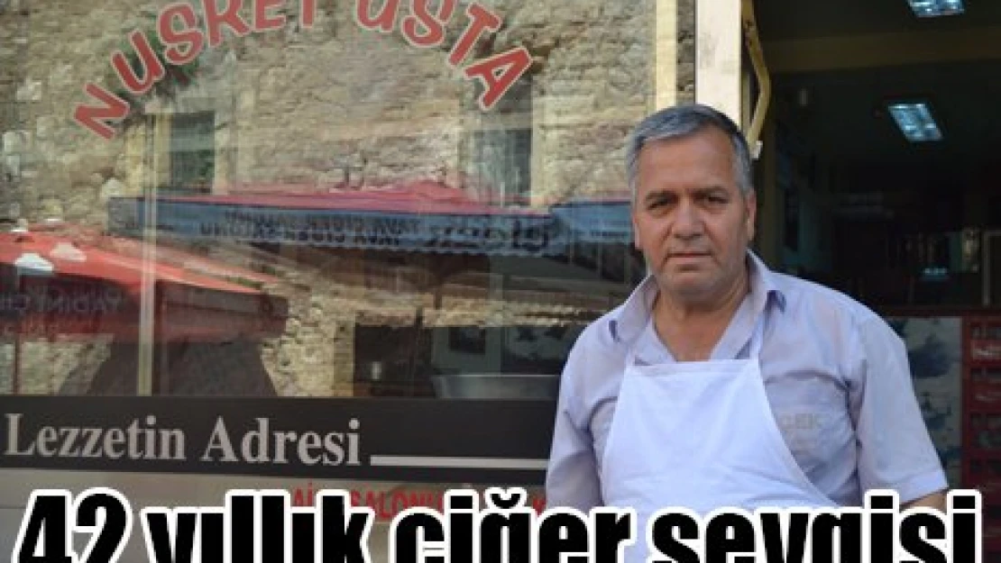 42 yıllık ciğer sevgisi