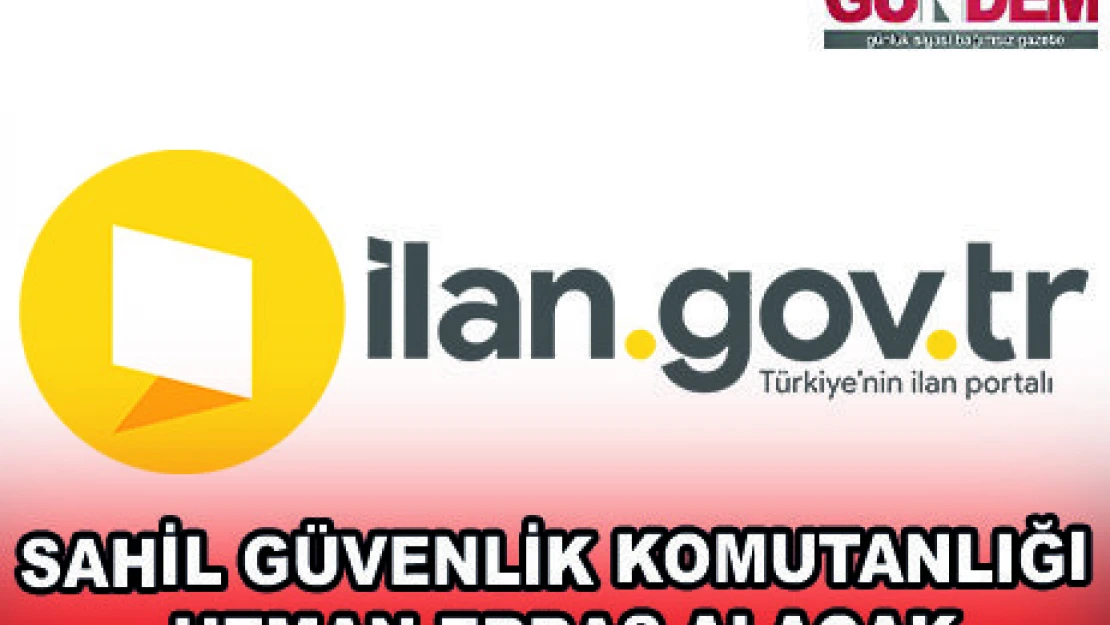 SAHİL GÜVENLİK KOMUTANLIĞI UZMAN ERBAŞ ALACAK