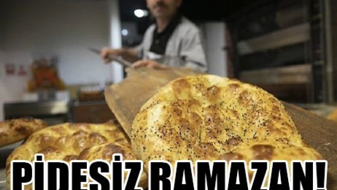 PİDESİZ RAMAZAN!