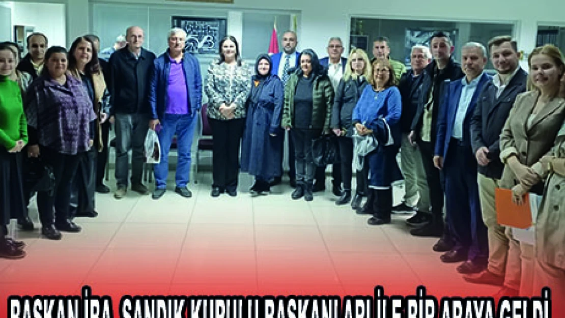 BAŞKAN İBA, SANDIK KURULU BAŞKANLARI İLE BİR ARAYA GELDİ