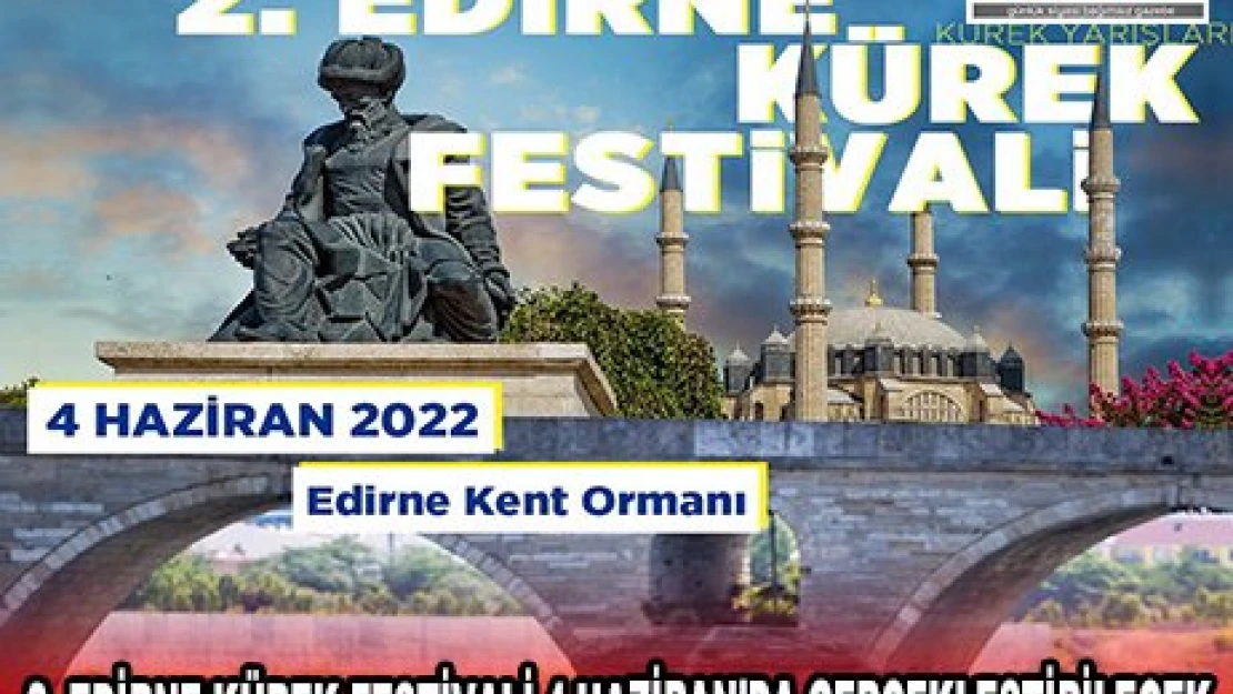 2. EDİRNE KÜREK FESTİVALİ 4 HAZİRAN'DA GERÇEKLEŞTİRİLECEK