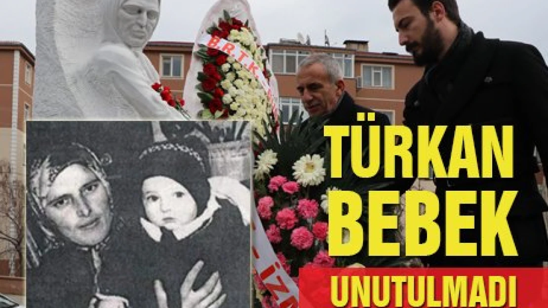 Türkan Bebek unutulmadı