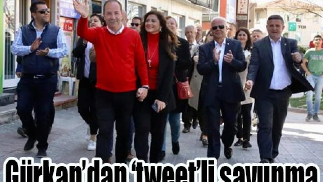 Gürkan'dan '˜tweet'li savunma