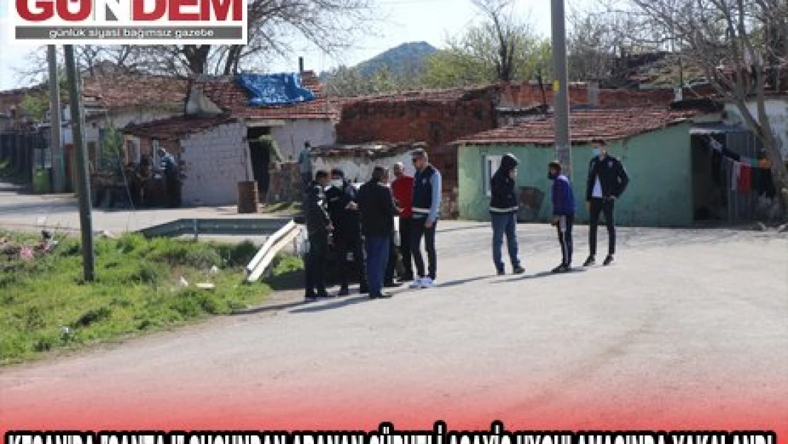 KEŞAN'DA 'ŞANTAJ' SUÇUNDAN ARANAN ŞÜPHELİ ASAYİŞ UYGULAMASINDA YAKALANDI