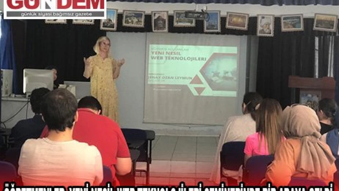 ÖĞRETMENLER, YENİ NESİL WEB TEKNOLOJİLERİ SEMİNERİNDE BİR ARAYA GELDİ