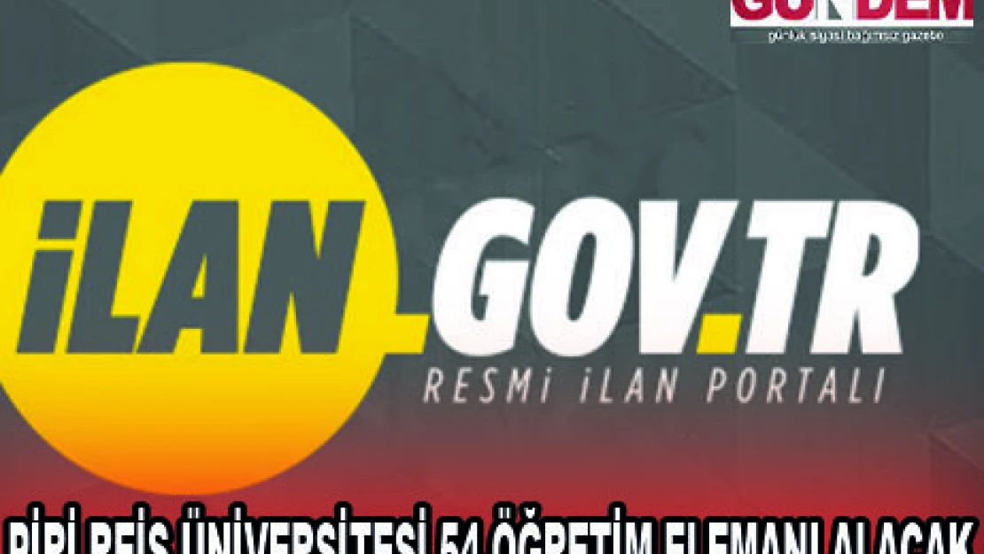 PİRİ REİS ÜNİVERSİTESİ 54 ÖĞRETİM ELEMANI ALACAK