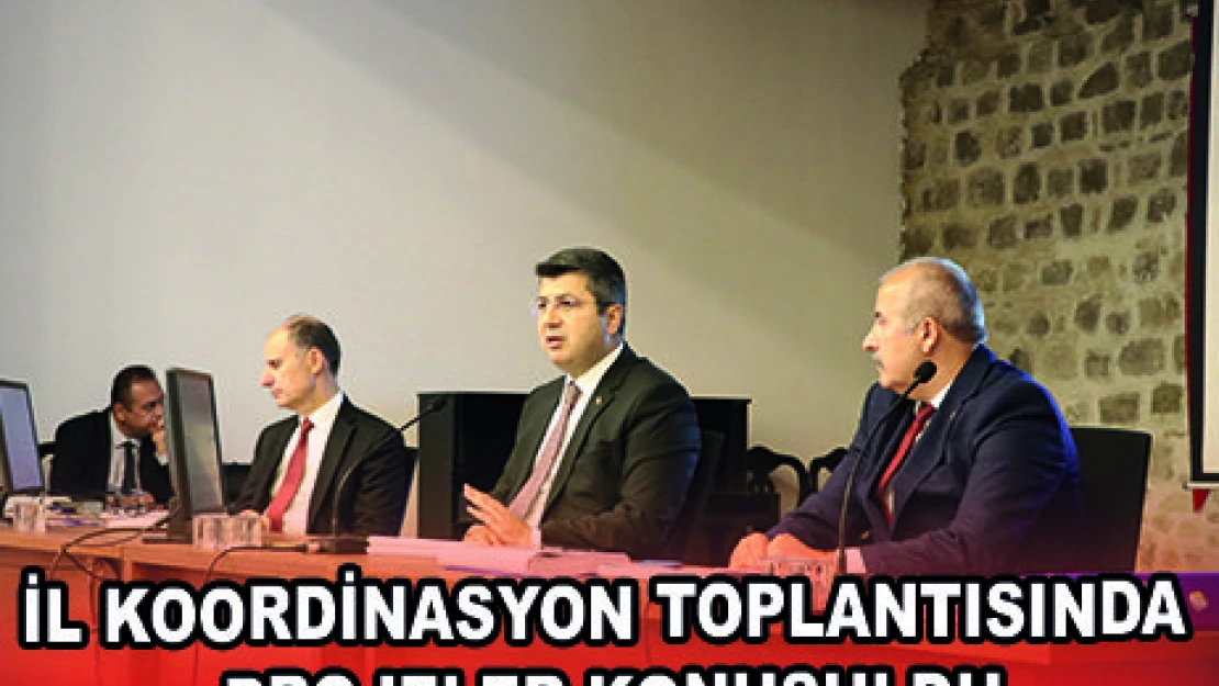 İL KOORDİNASYON TOPLANTISINDA PROJELER KONUŞULDU