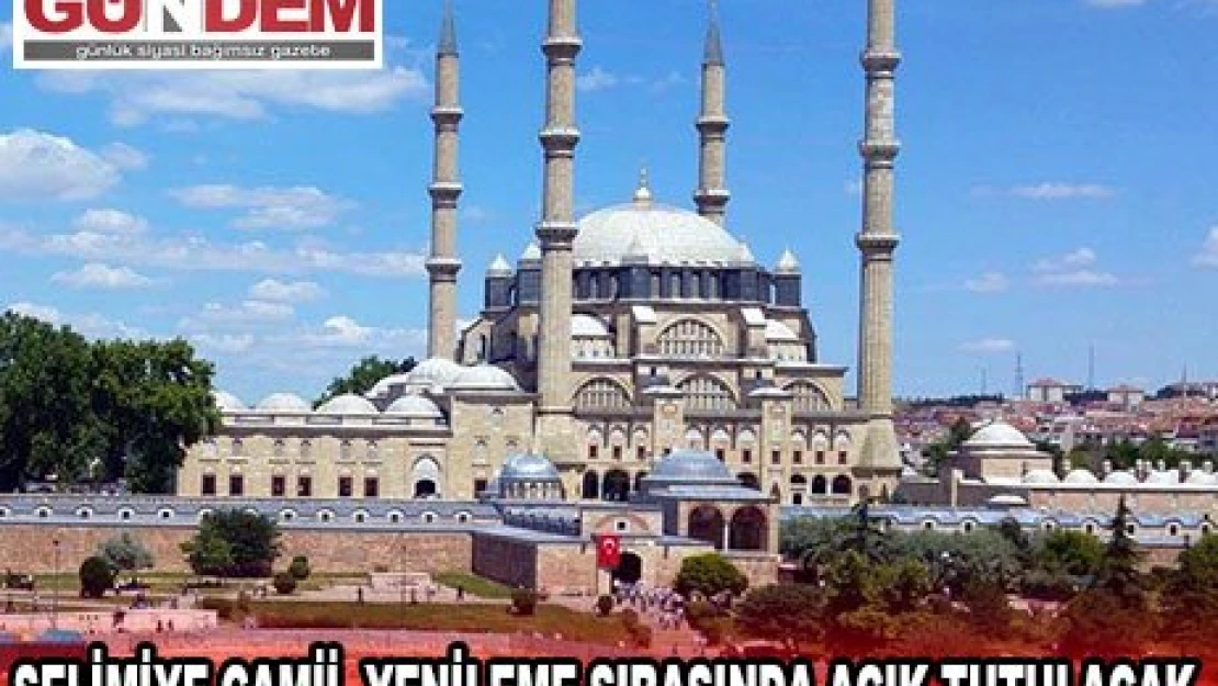 Selimiye Camii, yenileme sırasında açık tutulacak