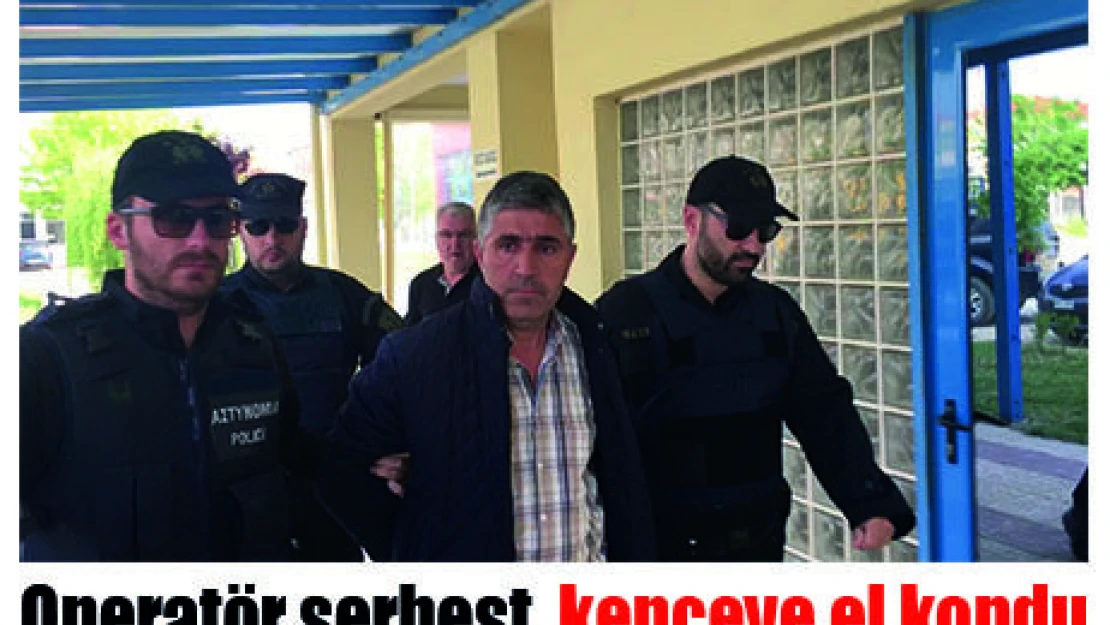 Operatör serbest, kepçeye el kondu
