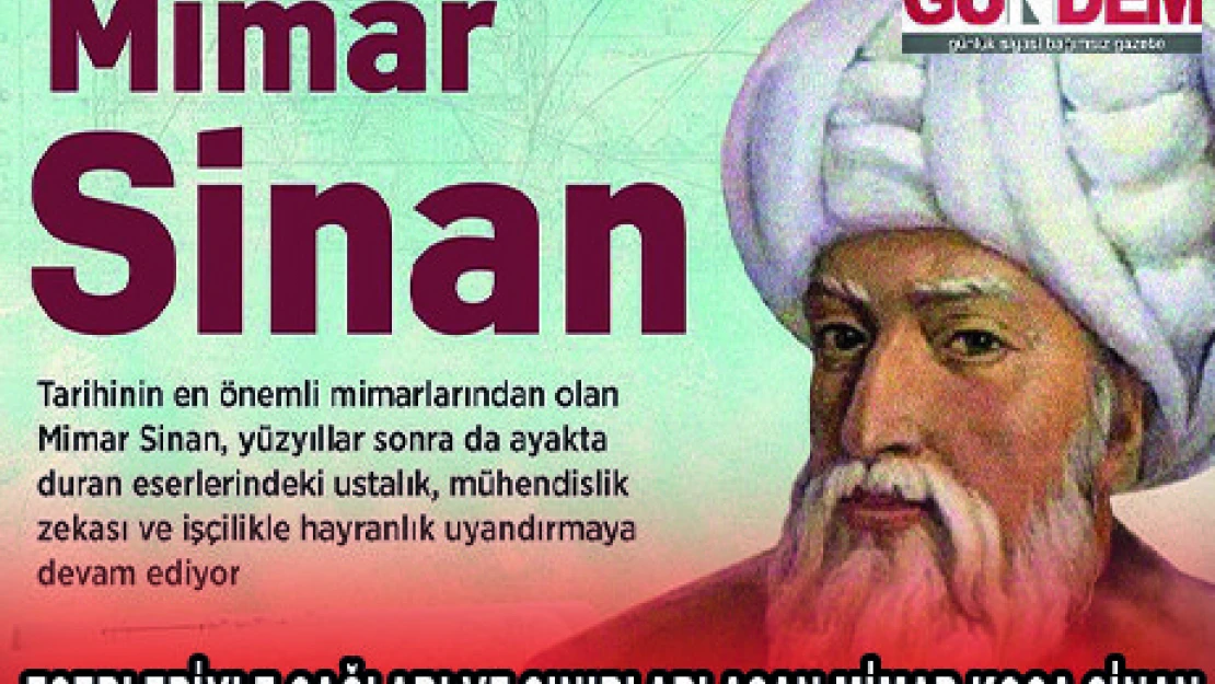 ESERLERİYLE ÇAĞLARI VE SINIRLARI AŞAN MİMAR KOCA SİNAN