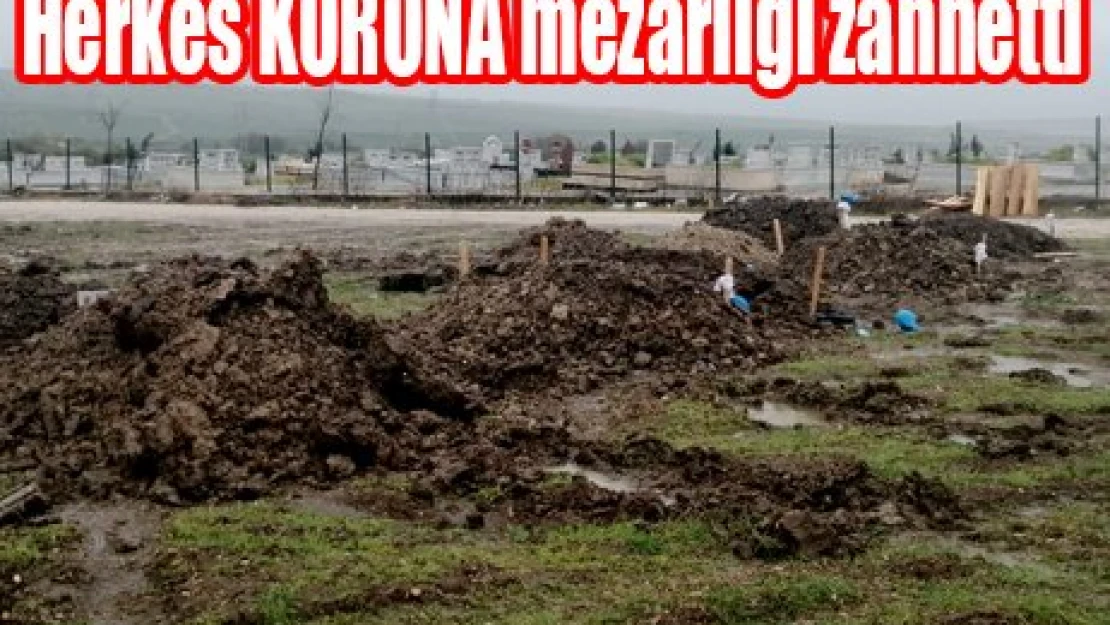 Herkes KORONA mezarlığı zannetti