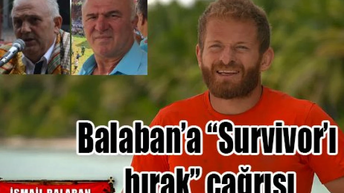 Balaban'a 'Survivor'ı bırak' çağrısı