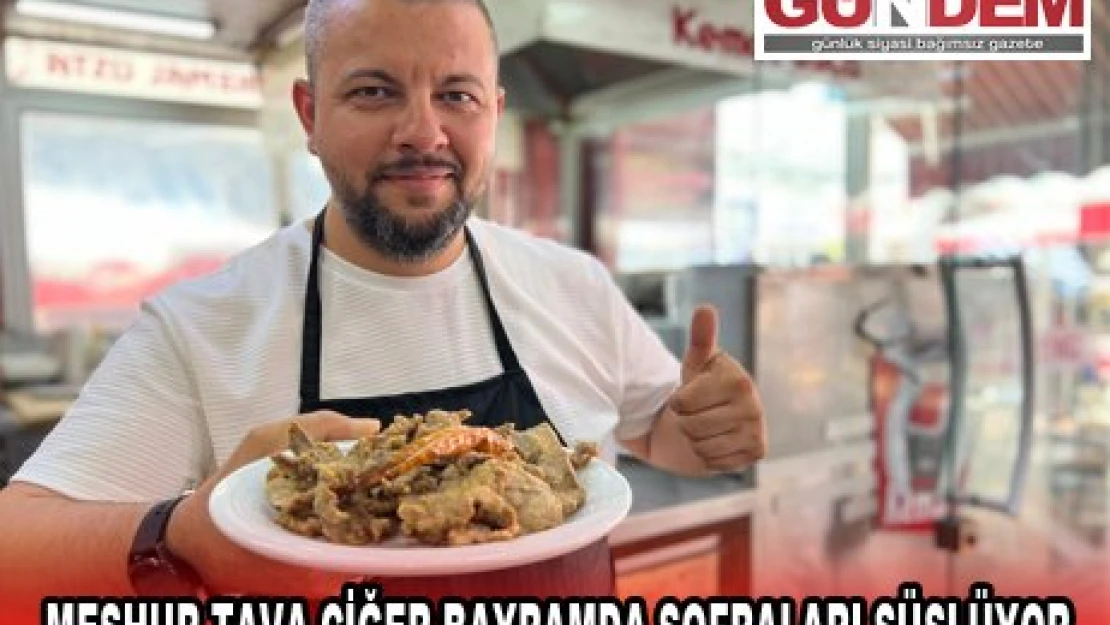 EDİRNE'NİN MEŞHUR TAVA CİĞERİ BAYRAMDA SOFRALARI SÜSLÜYOR