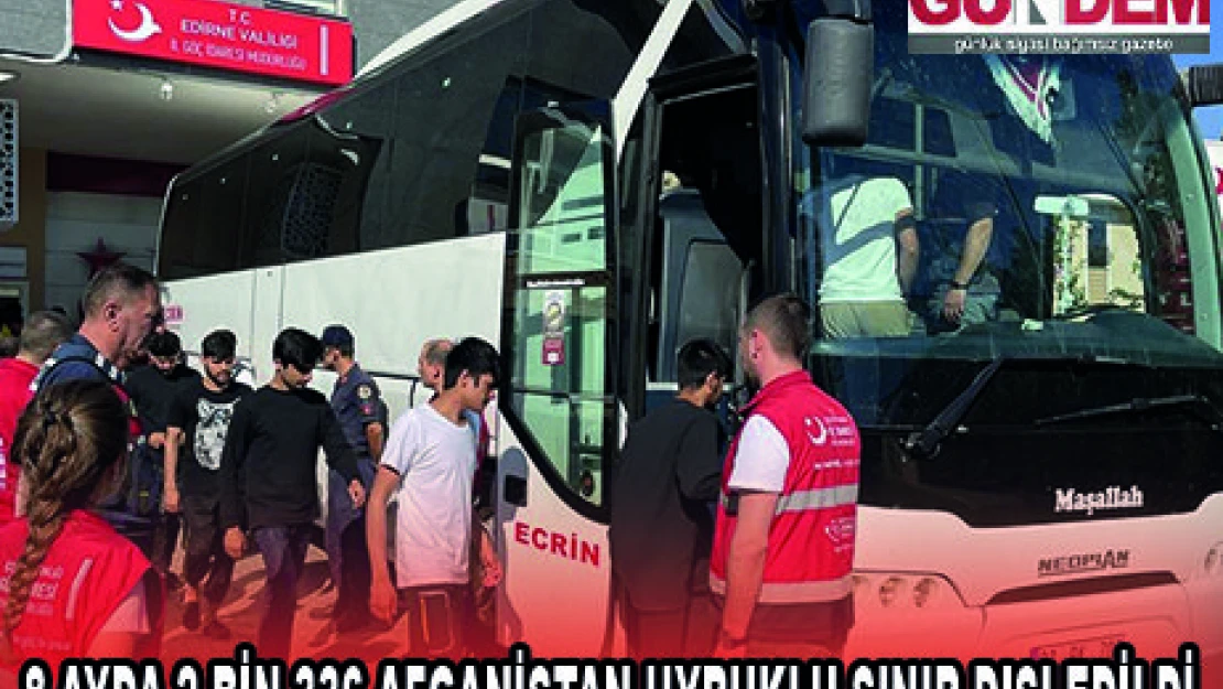 8 AYDA 2 BİN 336 AFGANİSTAN UYRUKLU SINIR DIŞI EDİLDİ