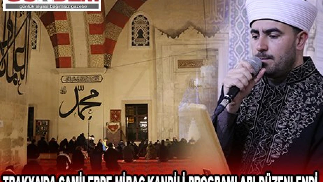 TRAKYA'DA CAMİLERDE MİRAÇ KANDİLİ PROGRAMLARI DÜZENLENDİ