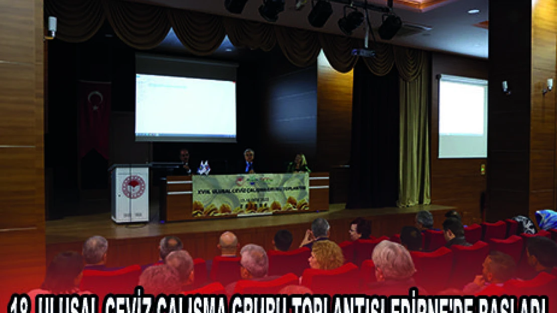 18. ULUSAL CEVİZ ÇALIŞMA GRUBU TOPLANTISI EDİRNE'DE BAŞLADI
