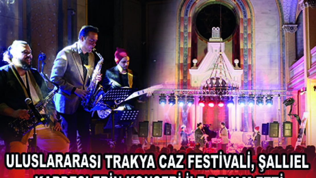 ULUSLARARASI TRAKYA CAZ FESTİVALİ, ŞALLIEL KARDEŞLERİN KONSERİ İLE DEVAM ETTİ