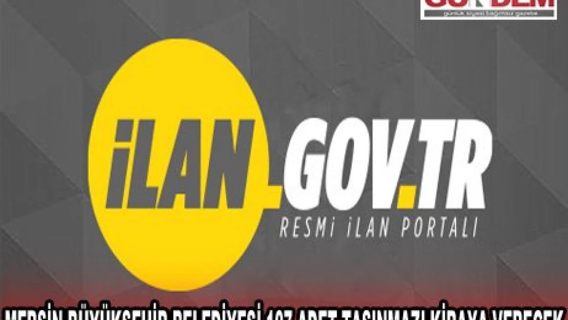 MERSİN BÜYÜKŞEHİR BELEDİYESİ 107 ADET TAŞINMAZI KİRAYA VERECEK