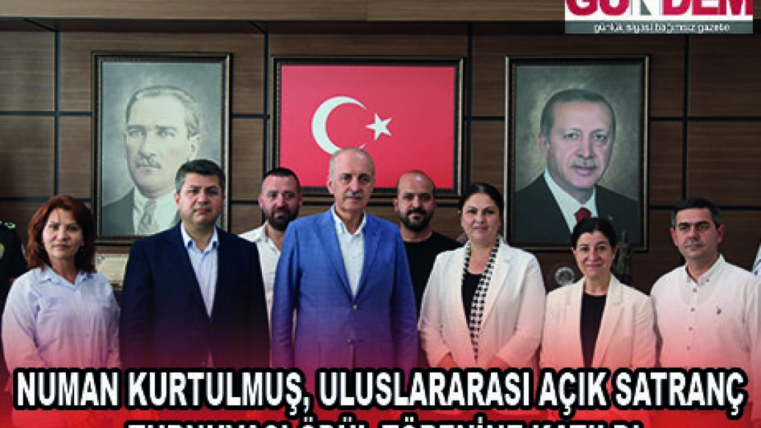 NUMAN KURTULMUŞ, ULUSLARARASI AÇIK SATRANÇ TURNUVASI ÖDÜL TÖRENİNE KATILDI