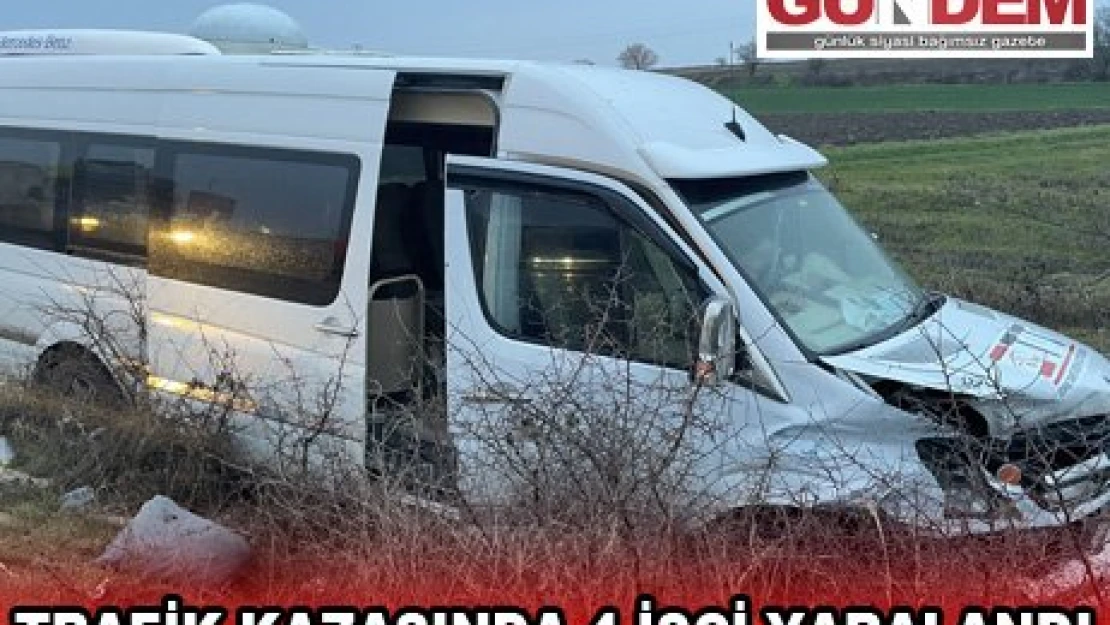 TRAFİK KAZASINDA 4 İŞÇİ YARALANDI