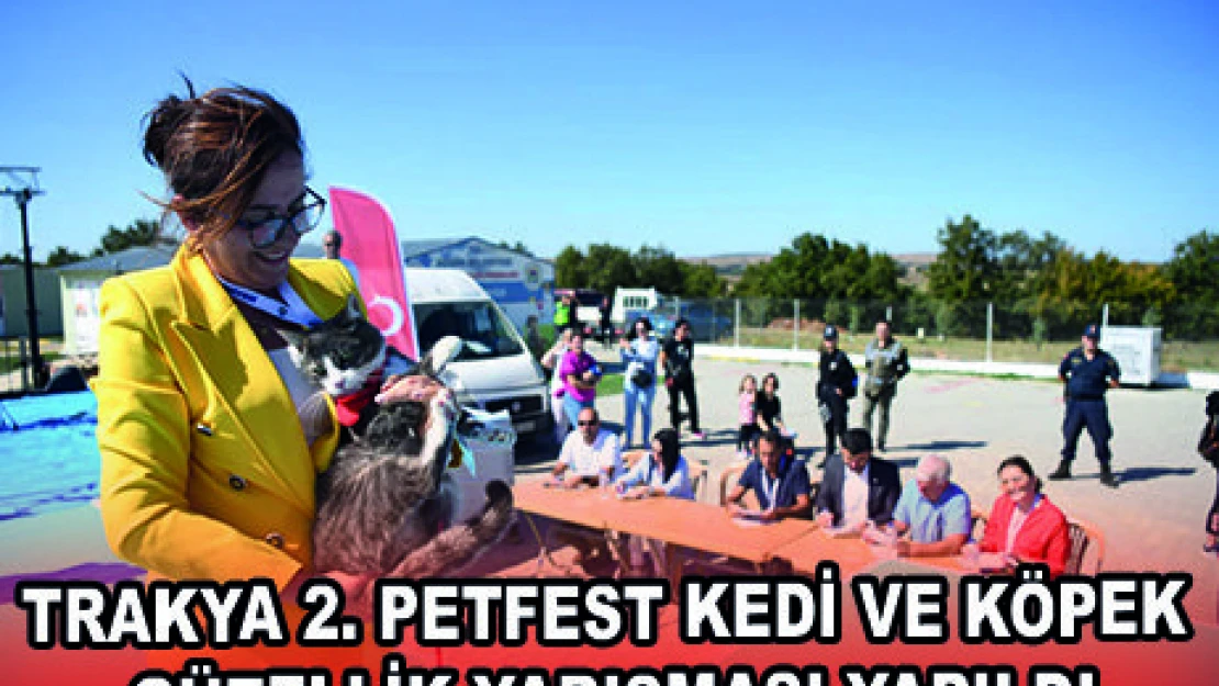 TRAKYA 2. PETFEST KEDİ VE KÖPEK GÜZELLİK YARIŞMASI YAPILDI