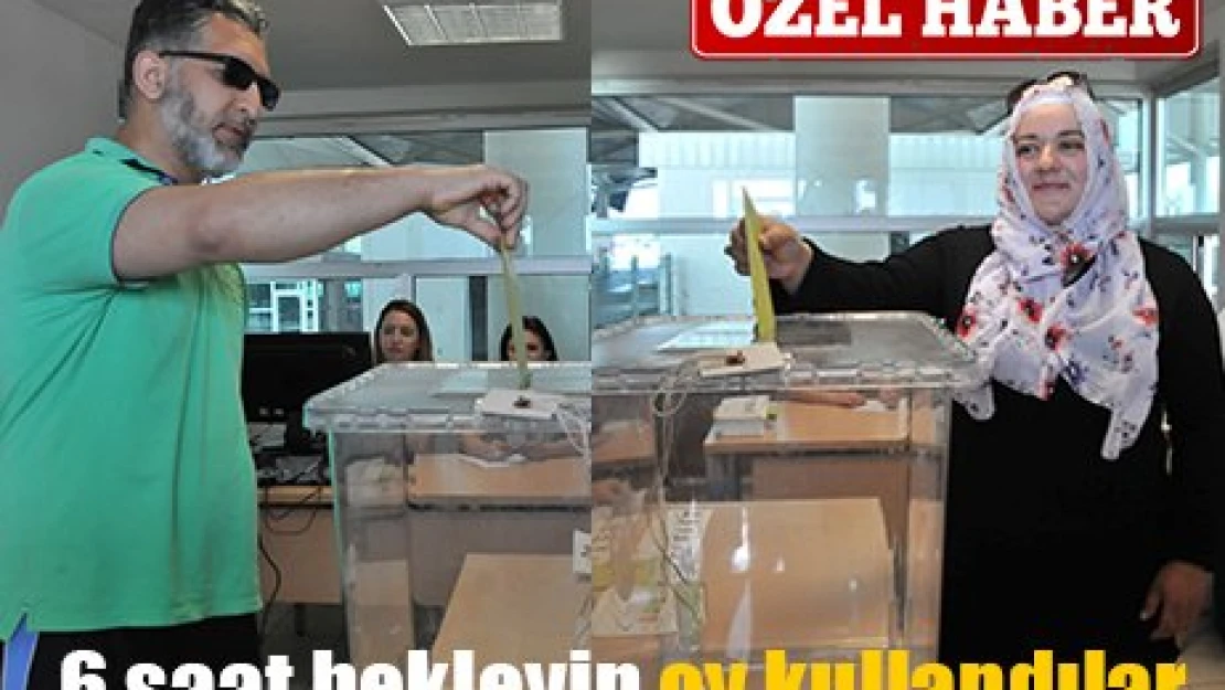 6 saat bekleyip oy kullandılar