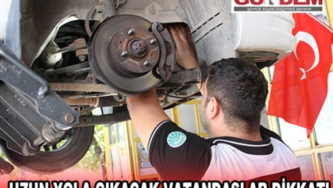 Uzun yola çıkacak vatandaşlar dikkat!