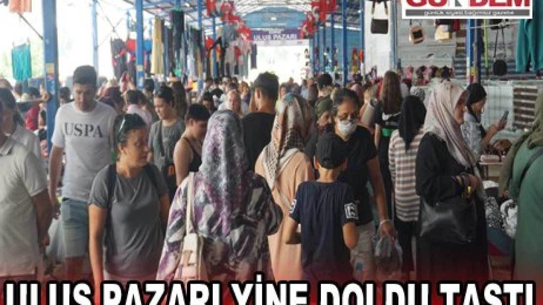 ULUS PAZARI YİNE DOLDU TAŞTI