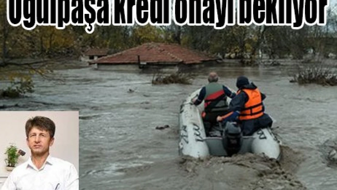 Oğulpaşa kredi onayı bekliyor