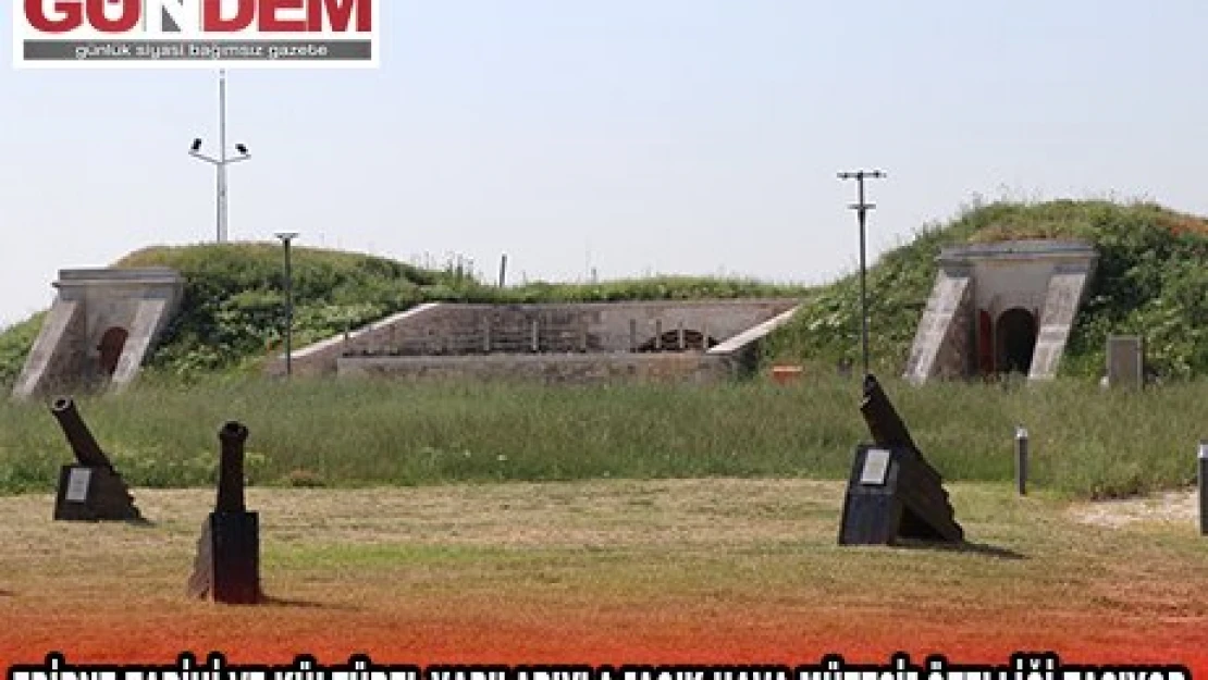 EDİRNE TARİHİ VE KÜLTÜREL YAPILARIYLA 'AÇIK HAVA MÜZESİ' ÖZELLİĞİ TAŞIYOR