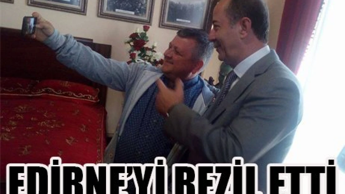 EDİRNE'Yİ REZİL ETTİ