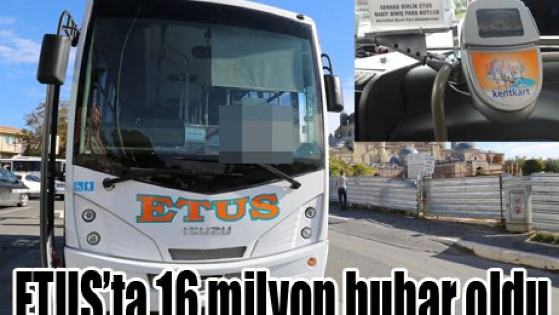 ETUS'ta 16 milyon buhar oldu