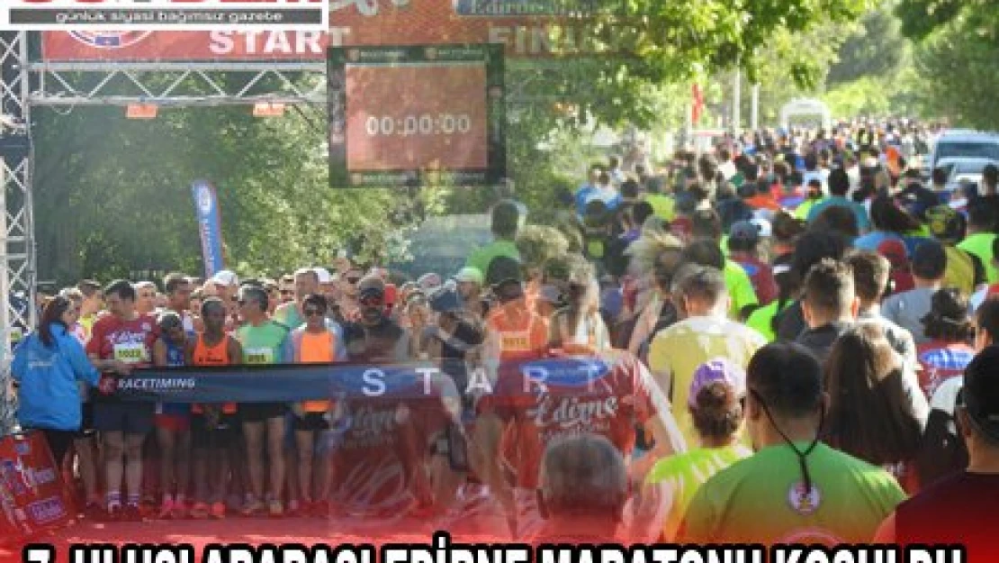 7. Uluslararası Edirne Maratonu koşuldu