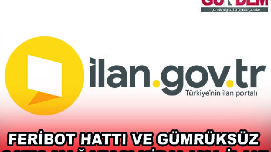 FERİBOT HATTI VE GÜMRÜKSÜZ SATIŞ MAĞAZASI KİRALAMA İLANI