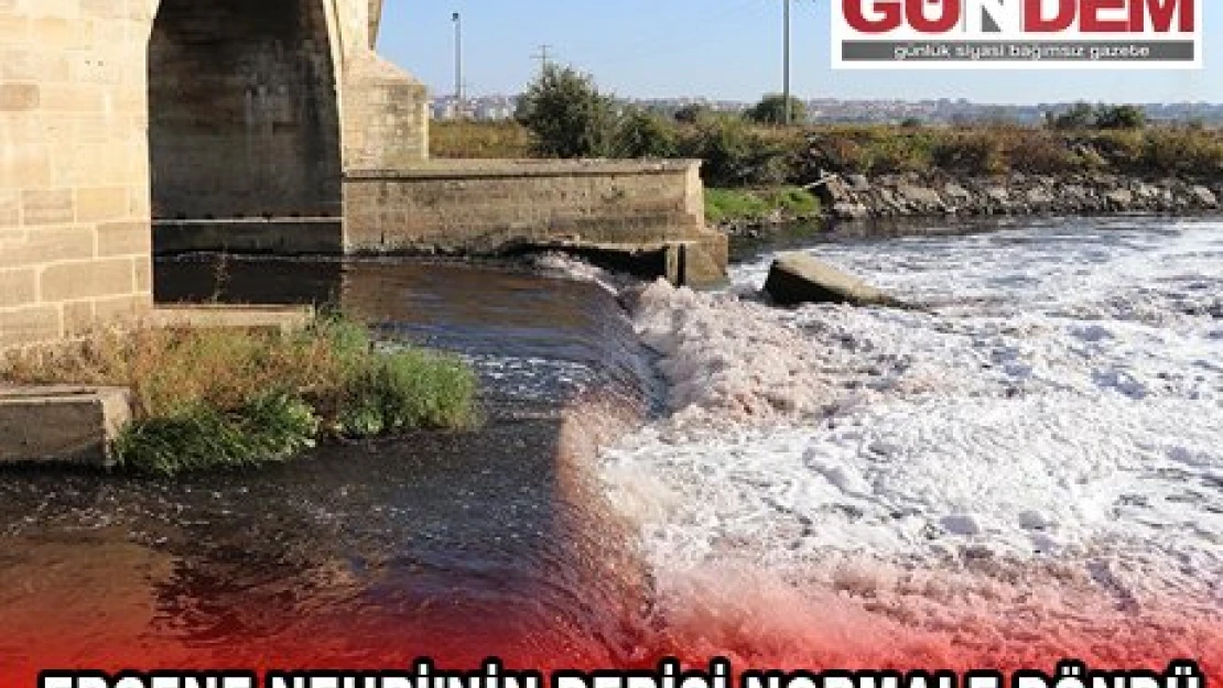ERGENE NEHRİ'NİN DEBİSİ NORMALE DÖNDÜ.