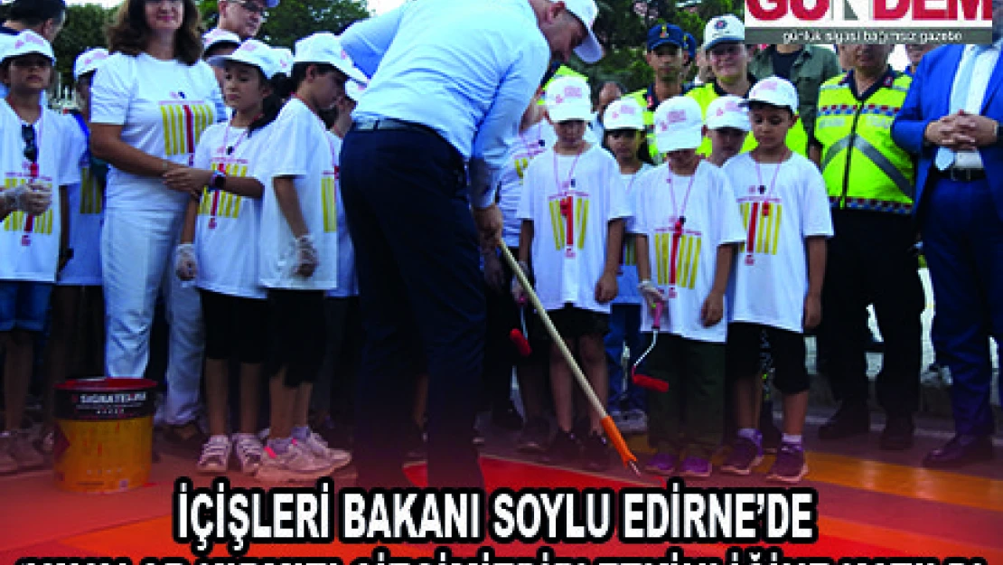 İÇİŞLERİ BAKANI SOYLU EDİRNE'DE '˜YAYALAR KIRMIZI ÇİZGİMİZDİR' ETKİNLİĞİNE KATILDI